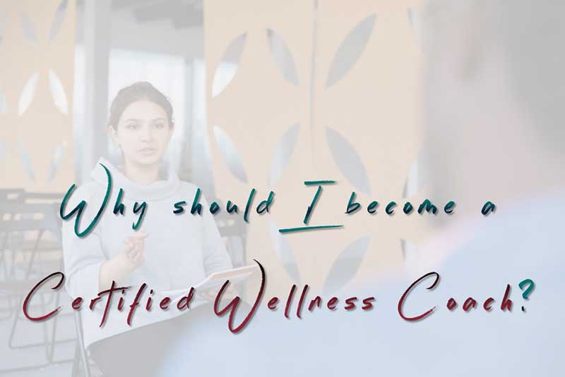 Why should I become a Wellness Coach?